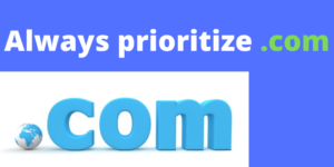 Always prioritize .com domain name - Domain name Guide & tips
