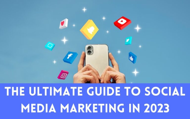 The Ultimate Guide to Social Media Marketing in 2023